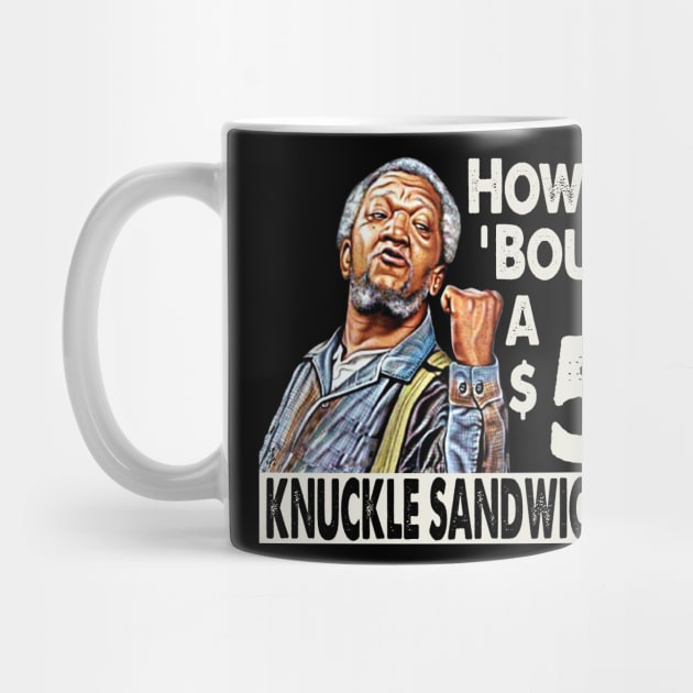 Sanford and Son How Bout A $5 Knuckle Sandwich by Alema Art